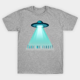 UFO 'Take Me First' T-Shirt - Humorous Alien Abduction Design, Casual Sci-Fi Apparel, Unique Gift for Extraterrestrial Fans T-Shirt